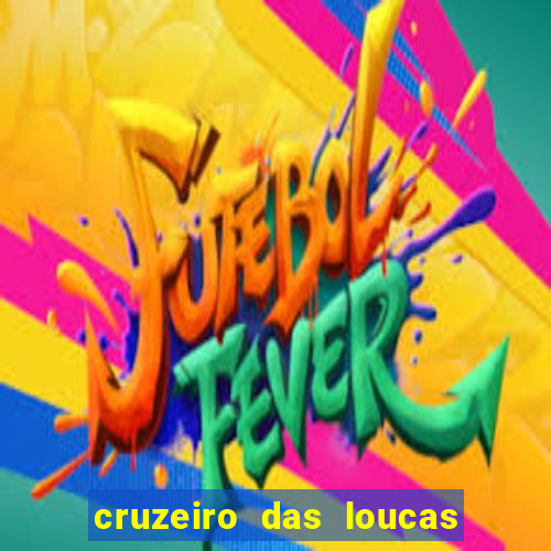 cruzeiro das loucas onde assistir